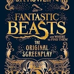 ^Epub^ Fantastic Beasts and Where to Find Them: The Original Screenplay [Hardcover] [Jan 01, 20