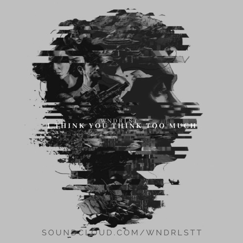 WNDRLST - I Think You Think Too Much