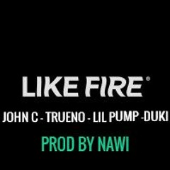 LIKE FIRE - DUKI, TRUENO, LIL PUMP, JOHN C (Prod By Nawi)
