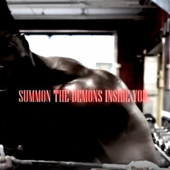 SUMMON THE DEMONS INSIDE YOU.