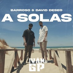 Barroso & David Deseo - A Solas (Iván GP Rumbaton Edit)[Extended]
