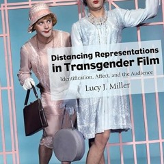 read✔ Distancing Representations in Transgender Film: Identification, Affect, and