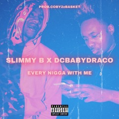 SOB x RBE (Slimmy B)X Dc Baby Draco - Every Nigga With Me ( ProdBy Coby2zBasket X Geleta )