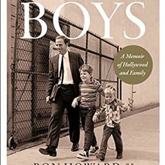 GET [EBOOK EPUB KINDLE PDF] The Boys: A Memoir of Hollywood and Family by  Ron Howard &  Clint Howar