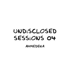 Undisclosed Sessions 04 | Ahmedena