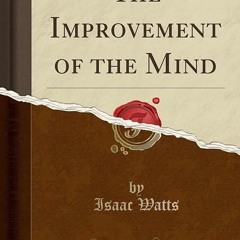 read✔ The Improvement of the Mind (Classic Reprint)