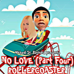 No Love Part 4, Roller Coaster by Micheal St. Bernard