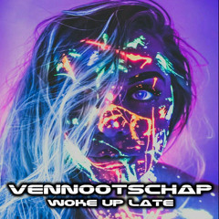 VENNOOTSCHAP - WOKE UP LATE (OUT NOW CLICK BUY)