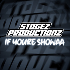 Stogez Productionz - If You're Showaa