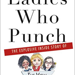 [DOWNLOAD] KINDLE 🖌️ Ladies Who Punch: The Explosive Inside Story of "The View" by