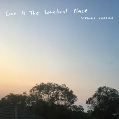 Love Is the Loneliest Place (Strings Version)