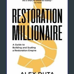 [READ EBOOK]$$ 🌟 Restoration Millionaire: A Guide to Building and Scaling a Restoration Empire <(D