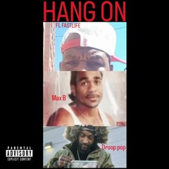 FL FASTLIFE- HANG ON ft MAX B DROOP POP