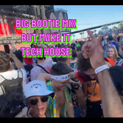 Big Bootie Mix but Make It Tech House