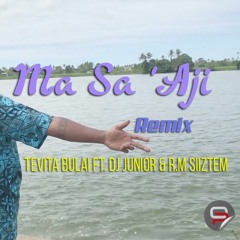 MA SA 'AJI [ REMIX ] TEVITA BULAI FT. DJ JUNIOR X R.M SIIZTEM
