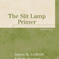 ACCESS PDF 📍 The Slit Lamp Primer (The Basic Bookshelf for Eyecare Professionals) by