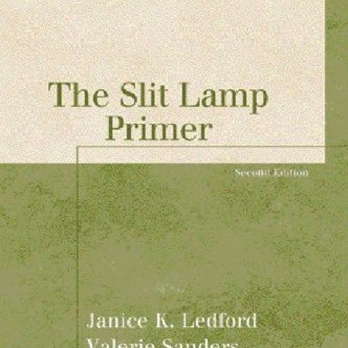 VIEW EPUB 💝 The Slit Lamp Primer (The Basic Bookshelf for Eyecare Professionals) by