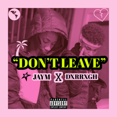 SVG Dxrrxgh x SVG Jaym- Don’t Leave