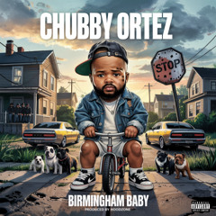 Chubby Ortez - Birmingham Baby 'they bussin (Prod by Hoodzone)