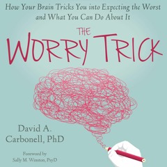 $PDF$/READ/DOWNLOAD The Worry Trick: How Your Brain Tricks You into Expecting the Worst and What
