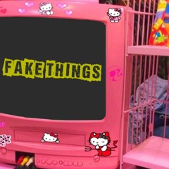 Fake things (Prod. GAXILLIC)