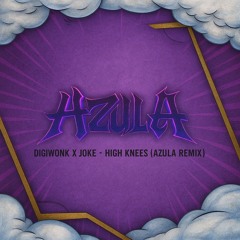 DIGIWONK X JOKE - HIGH KNEES (AZULA REMIX) FREE DL