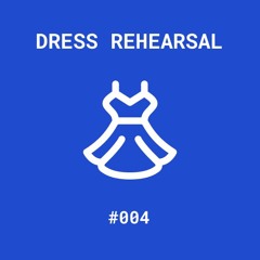 DRESS REHEARSAL #004