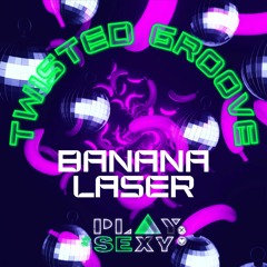 - Twisted Groove - Banana Laser