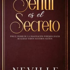 ( Ne2 ) Sentir es el Secreto (Spanish Edition) by  Neville Goddard &  Marcela Allen ( SYt )