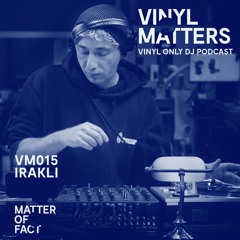 Irakli - Techno Vinyl Only Mix - VINYL MATTERS 015