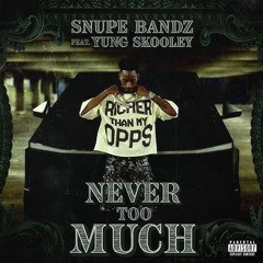 Snupe Bandz & Yung Skooley ~ Never Too Much