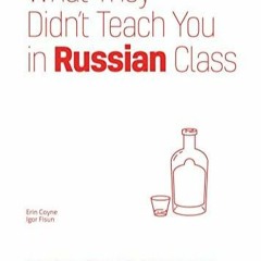 Download Book [PDF] What They Didn't Teach You in Russian Class: Slang Phrases for the Cafe, Clu
