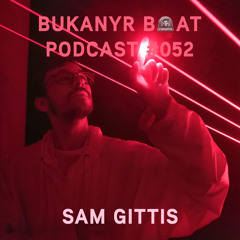 Bukanyr Podcast 052 - Sam Gittis