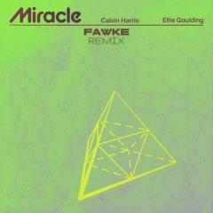 Calvin Harris & Ellie Goulding - Miracle (FAWKE Remix)