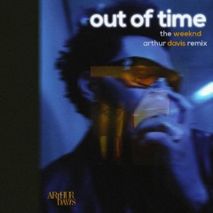 The Weeknd - Out Of Time (Arthur Davis Remix)