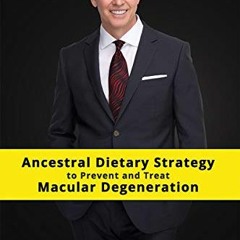 GET EBOOK EPUB KINDLE PDF Ancestral Dietary Strategy to Prevent and Treat Macular Degeneration: eBoo