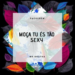 moça tu és tão sexy ( Mr.BHUTHA RemiX)
