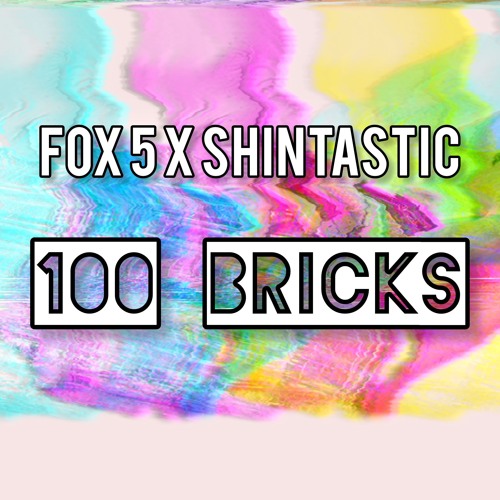 Fox 5 x Shintastic - 100 Bricks