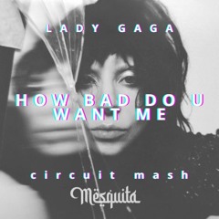 Lady Gaga, Carlos Pepper - How Bad do U Want Me (TMSQ GAGACABANA Circuit Mash) #FREEDOWNLOAD