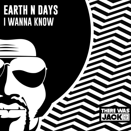 Earth N Days - I Wanna Know