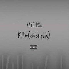 KayC RSA_Kill IT(Chest Pain).mp3