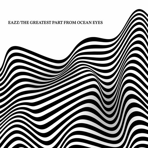 Stream EÄZZ. The Greatest Part From Ocean Eyes by The Pandora Labs