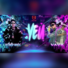 Yeu - VaVh Remix x Hiep Nhoc