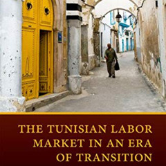 FREE PDF 📚 The Tunisian Labor Market in an Era of Transition by  Ragui Assaad &  Mon