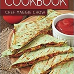 Read PDF 📰 Easy Quesadilla Cookbook by Chef Maggie Chow [PDF EBOOK EPUB KINDLE]