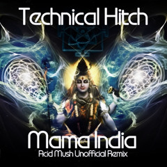 Technical Hitch - Mama India (Acid Mush Unofficial Remix)