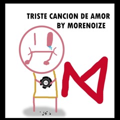Morenoize - Triste Cancion De Amor *WIP*