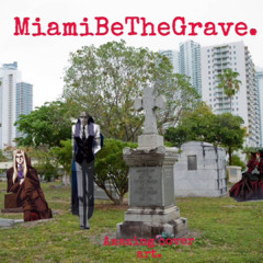 MiamiBeTheGrave. [+prod. jxyln]