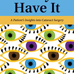 [READ] EBOOK 💙 The Eyes Have It: A Patient's Insights into Cataract Surgery by  Susa