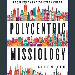 [READ EBOOK]$$ ⚡ Polycentric Missiology: 21st-Century Mission from Everyone to Everywhere Online